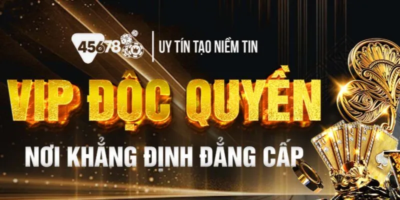 Đặc Quyền VIP – Cơ Hội Nhận Thưởng Hấp Dẫn Từ 45678